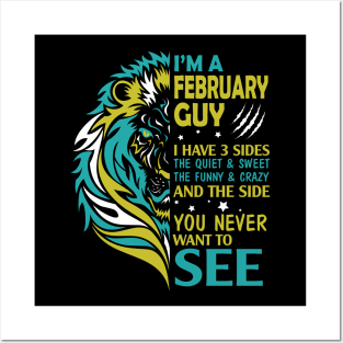 I'm A February Guy I Have 3 Sides The Wuiet Sweet The Funny Crazy And The Side You Never Want To See Posters and Art